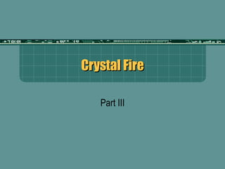 Crystal Fire Part III 
