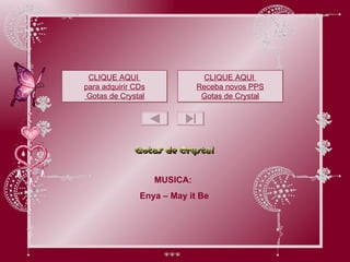 MUSICA:  Enya – May it Be CLIQUE AQUI  para adquirir CDs  Gotas de Crystal CLIQUE AQUI  Receba novos PPS Gotas de Crystal 