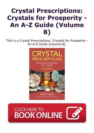 Crystal Prescriptions:
Crystals for Prosperity -
An A-Z Guide (Volume
8)
This is a Crystal Prescriptions: Crystals for Prosperity -
An A-Z Guide (Volume 8).
 
