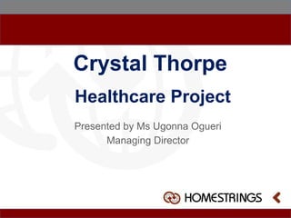Hospital Construction Bond
Crystal Thorpe: Healthcare Project
Investing in Nigeria Diaspora Symposium
Presented by Ms Ugonna Ogueri, MD
London, United Kingdom
March 2014
 