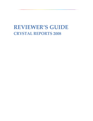 REVIEWER’S GUIDE
CRYSTAL REPORTS 2008
 