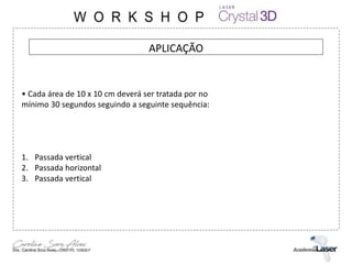 APLICAÇÃO
• Cada área de 10 x 10 cm deverá ser tratada por no
mínimo 30 segundos seguindo a seguinte sequência:
1. Passada vertical
2. Passada horizontal
3. Passada vertical
 