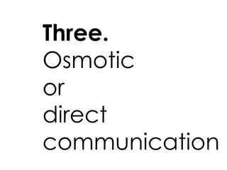 Three. Osmotic or direct communication