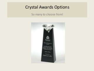 Crystal Awards Options
So many to choose from!
 