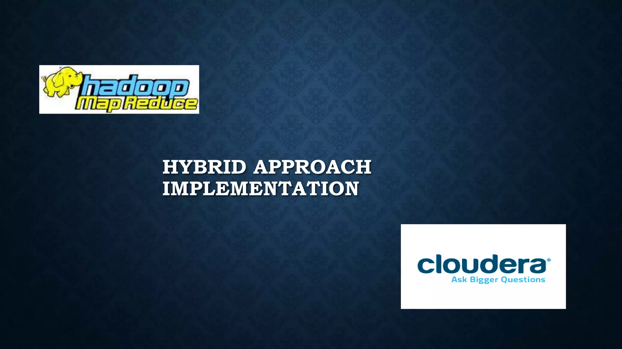HYBRID APPROACH
IMPLEMENTATION
 