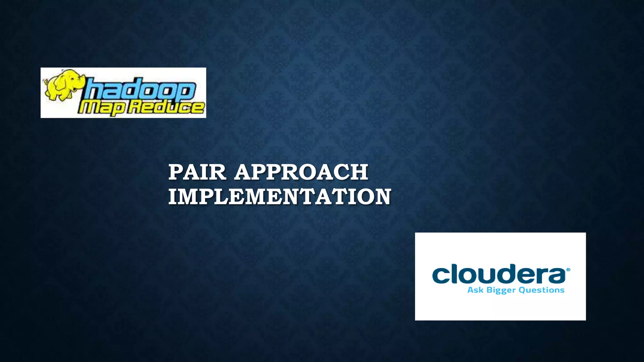 PAIR APPROACH
IMPLEMENTATION
 