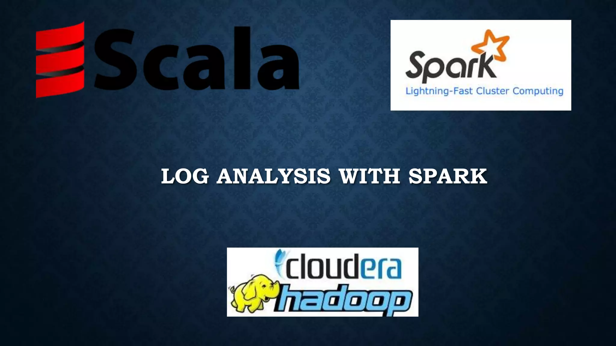 LOG ANALYSIS WITH SPARK
 