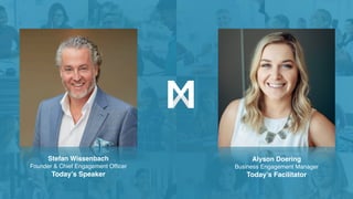 Alyson Doering
Business Engagement Manager
Today’s Facilitator
Stefan Wissenbach
Founder & Chief Engagement Ofﬁcer
Today’s...