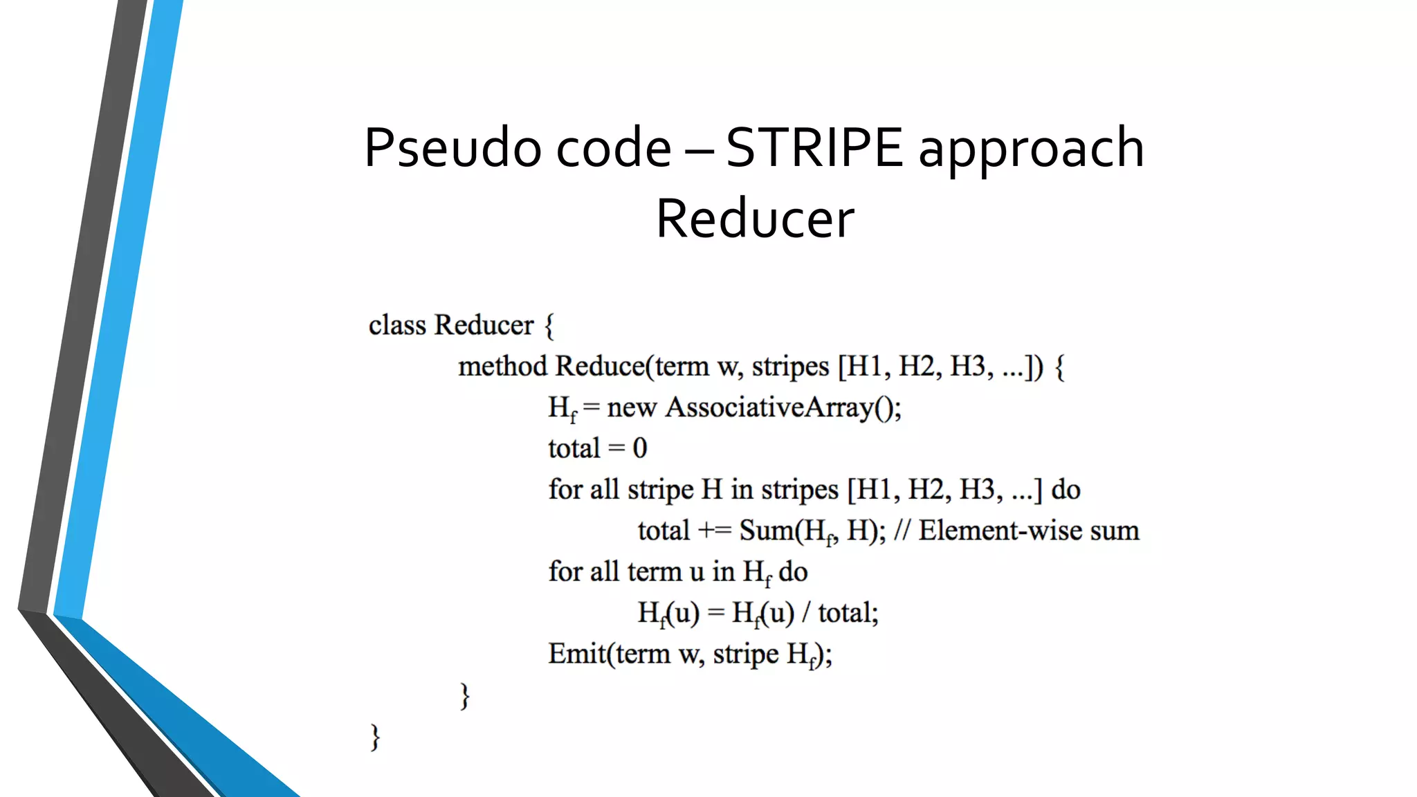 Pseudo code – STRIPE approach
Reducer
 