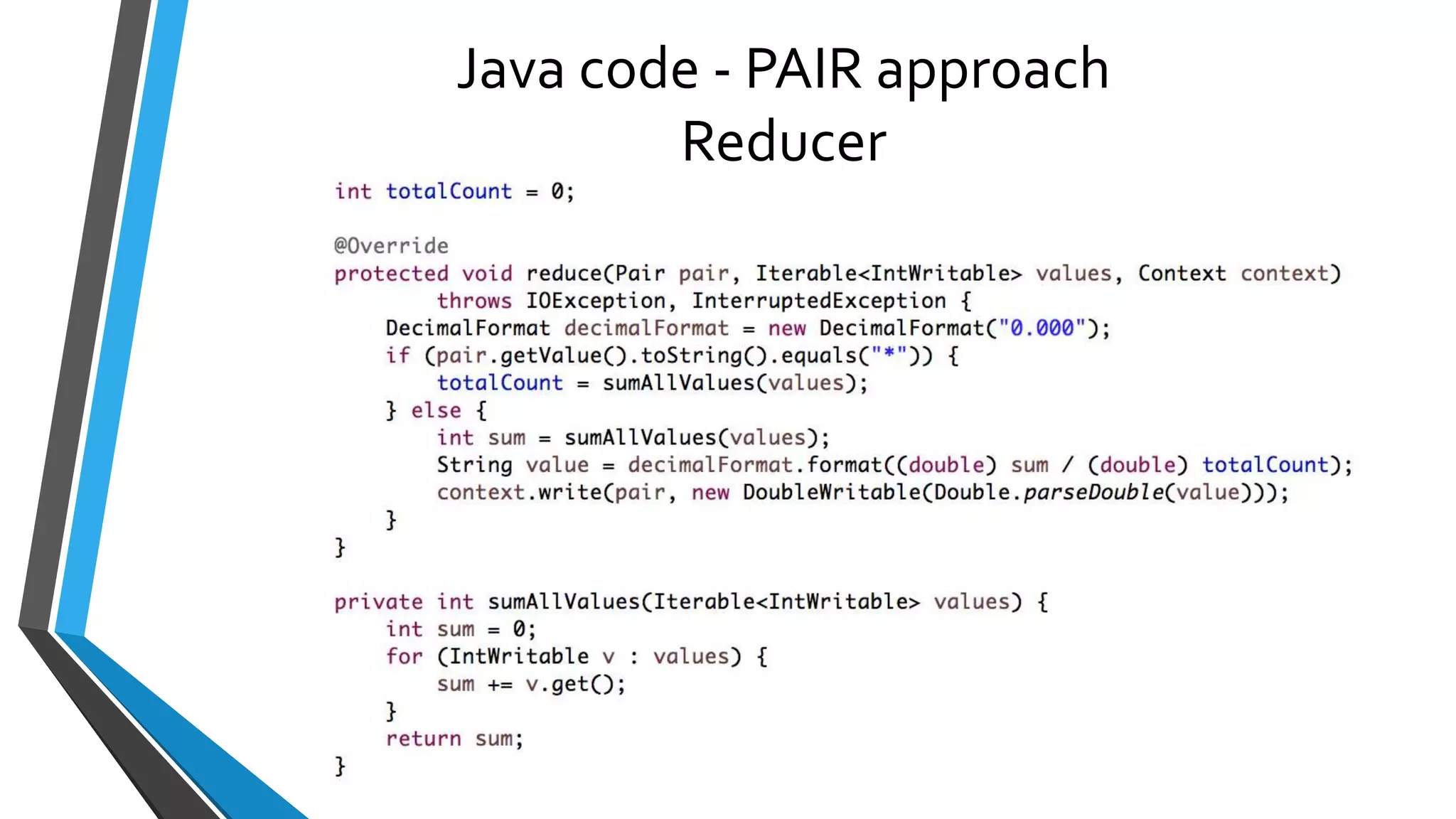 Java code - PAIR approach
Reducer
 