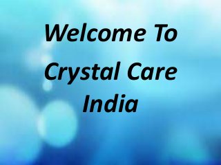 Welcome To
Crystal Care
India
 