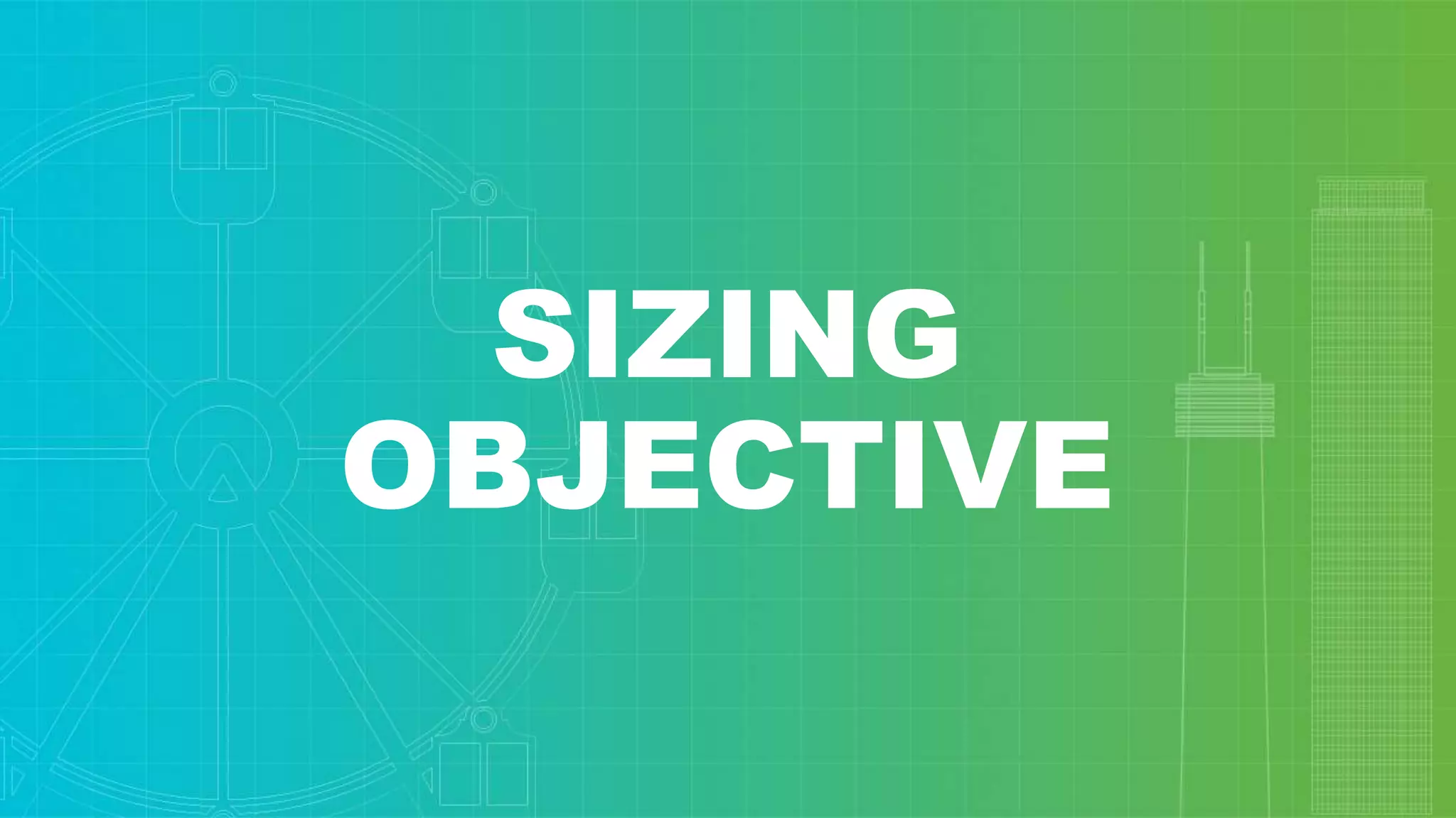SIZING
OBJECTIVE
 