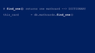 # find_one() returns one mathcard --> DICTIONARY
this_card = db.mathcards.find_one()
 