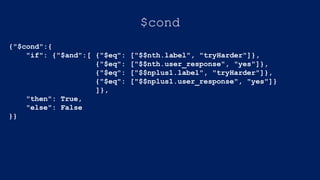 $cond
{"$cond":{
"if": {"$and":[ {"$eq": ["$$nth.label", "tryHarder"]},
{"$eq": ["$$nth.user_response", "yes"]},
{"$eq": ["$$nplus1.label", "tryHarder"]},
{"$eq": ["$$nplus1.user_response", "yes"]}
]},
"then": True,
"else": False
}}
 