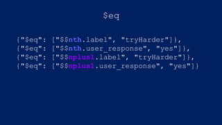 {"$eq": ["$$nth.label", "tryHarder"]},
{"$eq": ["$$nth.user_response", "yes"]},
{"$eq": ["$$nplus1.label", "tryHarder"]},
{"$eq": ["$$nplus1.user_response", "yes"]}
$eq
 