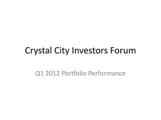 Crystal City Investors Forum

  Q1 2012 Portfolio Performance
 