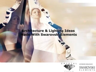 Architecture & Lighting Ideas
Made With Swarovski Elements
 