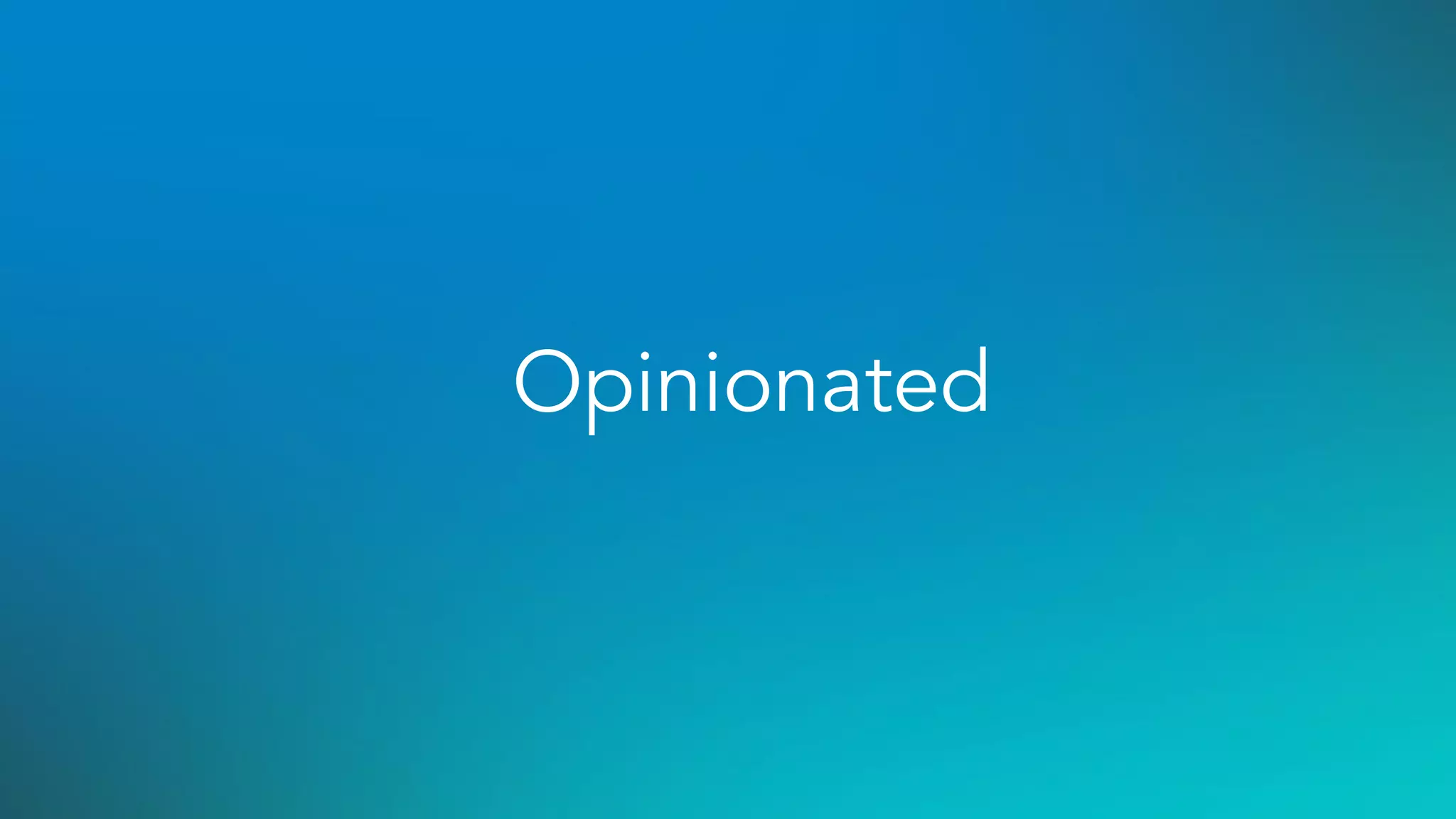 Opinionated
 