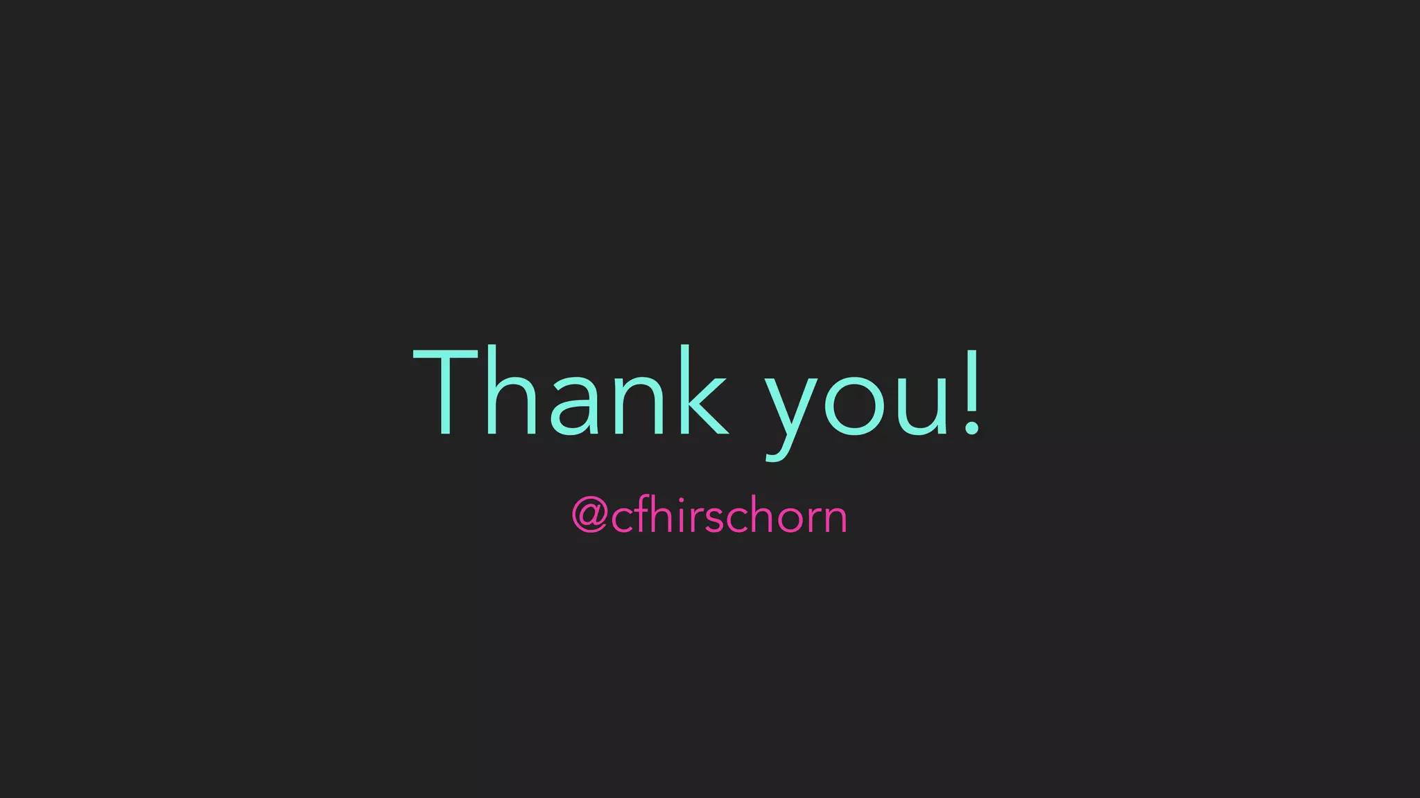 Thank you!
@cfhirschorn
 