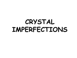 CRYSTAL
IMPERFECTIONS
 