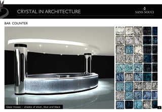 CRYSTAL IN ARCHITECTURE

BAR COUNTER




Glass mosaic – shades of silver, blue and black   5
 