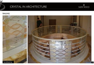 CRYSTAL IN ARCHITECTURE

RAILING




Sandblasting                        8
 