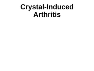 Crystal-Induced
Arthritis
 