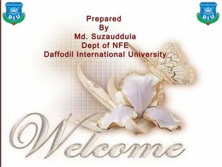 Prepared
By
Md. Suzauddula
Dept of NFE
Daffodil International University
 