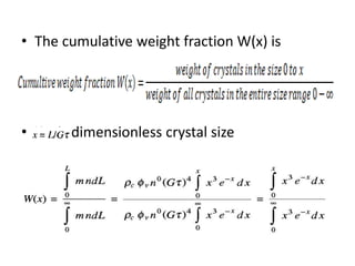 • The cumulative weight fraction W(x) is
• X – is dimensionless crystal size
 