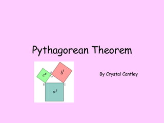 Pythagorean Theorem By Crystal Cantley 