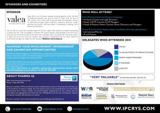 sPonsors and exhIBITors

sPonsor                                                                                                        who wIll aTTend?
                               Valea AB is one of Europe´s leading consulting agencies within the field
                                                                                                               From	Pharmaceutical	and	Generic	Companies:
                               of intellectual property law, and can trace it’s roots since the end of
                               19th century. Our current staff of approximately 90 employees consists          •	In-House	Counsel	and	Legal	Directors
                               of authorised European patent attorneys, trademark attorneys, design            •	Heads	of	IP,	IP	Counsel	and	IP	Managers
                               attorneys and lawyers. We have offices in Gothenburg, Linköping, Lund,          •	Heads	of	Patents,	Patent	Counsel,	Patent	Directors	and	Managers
                               Malmö and Stockholm.

We can offer our clients the complete range of IP services. Valea’s staff comprises consultants specializing
                                                                                                               Private	Practice	and	In-house	Lawyers	and	Patent	attorneys	specialising	in:
in patents and law. Their knowledge is combined with a good business understanding of the short term           •	Life	Sciences/Pharma
and long term commercial value to the client. Each individual client is provided with a personal contact       •	IP	and	Patents
at Valea, and we do our utmost to maintain close, long-term cooperation with our clients, based on
commitment and genuine insight into their business. Website: www.valea.se
                                                                                                               delegaTes who aTTended 2010

maxImIse your InvolvemenT: sPonsorshIP                                                                                                                   VP/CEO
and exhIBITIon oPPorTunITIes
                                                                                                                                                         IN-HOUSE	PATENT	ATTORNEY/COUNSEL
the pharma iQ ip strategies for Crystalline forms conference will be the perfect platform for law
firms	to	meet	senior-level	in	house	pharmaceutical	patent	counsel	in	search	of	external	expertise	
to help protect and litigate their patent portfolio.                                                                                                     PATENT	AGENT/MANAGER

Contact pharma iQ to discuss how to position your company in front of your participants who are
                                                                                                                                                         ip manager
keen	to	learn	more	about	your	services	and	expertise	including	Ipsen,	Novartis,	Elan,	Lundbeck,	
Merck	and	many	more.		
For more information on available sponsorship opportunities please email                                                                                 sCientist
sponsorship@iqpc.co.uk or phone +44 (0) 207 368 9300


aBouT Pharma IQ                                                                                                        “very valuaBle” dr miCHael BeCker, solvias ag
Web:	http://www.pharma-iq.com/
Phone:	1-646-454-4559	
                                                                                                                                           medIa ParTners
Become	a	member	of	Pharma	IQ	and	receive	complimentary	access	to	resources	that	will	keep	you	
at	the	forefront	of	industry	change.	You	will	receive	access	to	our	growing	library	of	multi-media	
presentations from industry leaders, an emailnewsletter updating you on new content that has
been	added,	free	aggregated	news	feed	from	over	1000	global	news	sources	tracking	your	industry	
and special member only discounts on events.

Become	a	member	here:	http://www.pharma-iq.com//IQLogin.aspx?IQ=pharma




      + 44 (0)20 7368 9300                            enquire@iqpc.co.uk                            www.ipcrys.com                      www.IPcrys.com
 