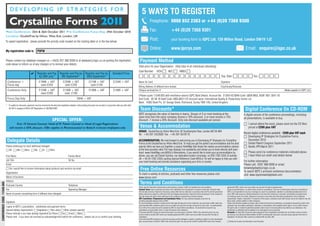 5 WAYS TO REGISTER
                                                                                                                                                                                                                          Freephone: 0800 652 2363 or +44 (0)20 7368 9300

                             main conference: 25th & 26th october 2011 Pre-conference focus day: 24th october 2010                                                                                                        Fax:                             +44 (0)20 7368 9301
                             location: doubletree by Hilton, West end, london, uk
                             To speed registration, please provide the priority code located on the mailing label or in the box below.
                                                                                                                                                                                                                          Post:                            your booking form to IQPC Ltd. 129 Wilton Road, London SW1V 1JZ

                             My registration code is:                  PDFW
                                                                                                                                                                                                                          Online:                          www.ipcrys.com                                                                                                   Email: enquire@iqpc.co.uk

                             Please contact our database manager on +44(0) 207 368 9300 or at database@iqpc.co.uk quoting the registration                                                                Payment Method
                             code above to inform us of any changes or to remove your details.
                                                                                                                                                                                                         Total price for your Organisation: (Add total of all individuals attending):
                                                                                                                                                                                                         Card Number: VISA 6 M/C 6 AMEX 6
                                                              4       Register and Pay               Register and Pay by               Register and Pay by                  Standard Price
                                                                       by 29th July*                  9th September*                    30th September*                                                  6666666666666666                                                                                                                 Exp. Date: 6 6 6 6 Sec: 6 6 6 6
                              Conference +                               £1998 + VAT                     £2098 + VAT                        £2198 + VAT                      £2348 + VAT                 Name On Card:                                                                                                                   Signature:
                              Focus day                                   save £350                       save £250                          save £150
                                                                                                                                                                                                         Billing Address (if different from below):                                                                                      City/County/Postcode
                              Conference Only                            £1299 + VAT                     £1399 + VAT                        £1499 + VAT                      £1499 + VAT                 Cheque enclosed for: £                                                                                                                                                                                                           (Made payable to IQPC Ltd.)
                                                                          save £200                       save £100
                                                                                                                                                                                                         (Please quote 11549.005 with remittance advice) IQPC Bank Details: Account No: 51304143 IBAN Code: GB59 MIDL 4038 1851 3041 43
                              Focus Day Only                                                                                £849 + VAT                                                                   Sort Code: 40 38 18 Swift Code: MIDLGB2112V Account name: International Quality & Productivity Centre Ltd.
                                                                                                                                                                                                         Bank: HSBC Bank Plc, 67 George Street, Richmond, Surrey TW9 1HG, United Kingdom.
                             * To qualify for discounts, payments must be received by the early bird registration deadline. Early booking discounts are not valid in conjunction with any other offer.
                               UK VAT is charged at 20%% VAT Registration #: GB799225967
                                                                                                                                                                                                           Team Discounts*                                                                                                                                                  Digital Conference On CD-ROM
                                                                                                                                                                                                         IQPC recognises the value of learning in teams. Groups of 3 or more booking at the                                                                              A digital version of the conference proceedings, including
                                                                                                                                                                                                         same time from the same company receive a 10% discount. 5 or more receive a 15%                                                                                 all presentations, is available to buy.
                                                                                           SPECIAL OFFER:                                                                                                discount. 7 receive a 20% discount. Only one discount available per person.
                                          First 10 General Counsel; Head of IP; Patent Counsel or Head of Legal Registrations                                                                                                                                                                                                                                            6 I cannot attend the event, please send me the CD Rom
                                   will receive a 50% discount. Offer applies to Pharmaceutical or Biotech in-house employees only                                                                        Venue & Accommodation                                                                                                                                            priced at £599 plus VAT
                                                                                                                                                                                                         VENUE: DoubleTree by Hilton West End, 92 Southampton Row, London WC1B 4BH
                                                                                                                                                                                                         Tel: +44-207-2422828 Fax: +44-207-8319170                                                                                                                       Recent digital conferences available - £599 plus VAT each
                                                                                                                                                                                                                                                                                                                                                                         6 Developing IP Strategies for Crystalline Forms,
                              Delegate Details                                                                                                                                                           ACCOMMODATION: We look forward to welcoming you to Developing IP Strategies for Crystalline
                                                                                                                                                                                                         Forms at the DoubleTree by Hilton West End. To help you get the perfect accommodation and the best
                                                                                                                                                                                                                                                                                                                                                                             December 2010
                                                                                                                                                                                                                                                                                                                                                                         6 Global Patent Congress September 2011
                             Please photocopy for each additional delegate                                                                                                                               special offers we have put together a unique HotelMap that shows the nearby accommodation options                                                               6 Nordic IPR March 2011
                             6 Mr 6 Mrs 6 Miss 6 Ms 6 Dr 6 Other                                                                                                                                         at the best possible rates.The map displays live availability and allows you to book directly with each
                                                                                                                                                                                                         hotel: www.HotelMap.com/M55L4 Alternatively, if you would like to book your accommodation by                                                                    6 Please send me conference materials indicated above.
                             First Name                                                                         Family Name                                                                              phone, you can call Daniel Spinner, our dedicated London concierge, on 020 7292 2335 (if outside                                                                6 I have filled out credit card details below
                                                                                                                                                                                                         UK +44 20 7292 2335) quoting Special Reference Code M55L4. He will be happy to help you with
                             Job Title                                                                          Tel No.                                                                                                                                                                                                                                                  For further information
                                                                                                                                                                                                         your hotel booking and provide assistance organising your time in London.
                             Email                                                                                                                                                                                                                                                                                                                                       Please call: 0207 368 9300 or email:
                             6 Yes I would like to receive information about products and services via email                                                                                               Free Online Resources                                                                                                                                         knowledgebank@iqpc.co.uk.
                                                                                                                                                                                                                                                                                                                                                                         To search IQPC’s archived conference documentation
                             Organisation                                                                                                                                                                To claim a variety of articles, podcasts and other free resources please visit                                                                                  visit: www.iqpcknowledgebank.com
                             Nature of business                                                                                                                                                          www.ipcrys.com
                             Address
                                                                                                                                                                                                          Terms and Conditions
CONFERENCE CODE: 11549.005




                             Postcode Country                                                                   Telephone
                                                                                                                                                                                                         Please read the information listed below as each booking is subject to IQPC Ltd standard terms and conditions.                        agreed with IQPC, which must occur within one year from the date of postponement.
                             Fax                                                                                Approving Manager                                                                        Payment Terms: Upon completion and return of the registration form full payment is required no later than 5 business days             Except as specified above, no credits will be issued for cancellations. There are no refunds given under any circumstances.
                                                                                                                                                                                                         from the date of invoice. Payment of invoices by means other than by credit card, or purchase order (UK Plc and UK government         IQPC is not responsible for any loss or damage as a result of a substitution, alteration or cancellation/postponement of an
                             Name of person completing form if different from delegate:                                                                                                                  bodies only) will be subject to a £49 (plus VAT) per delegate processing fee. Payment must be received prior to the conference        event. IQPC shall assume no liability whatsoever in the event this conference is cancelled, rescheduled or postponed due
                                                                                                                                                                                                         date. We reserve the right to refuse admission to the conference if payment has not been received.                                    to a fortuitous event, Act of God, unforeseen occurrence or any other event that renders performance of this conference
                                                                                                                                                                                                         IQPC Cancellation, Postponement and Substitution Policy: You may substitute delegates at any time by                                  impracticable, illegal or impossible. For purposes of this clause, a fortuitous event shall include, but not be limited to: war, fire,
                                                                                                                                                                                                         providing reasonable advance notice to IQPC.                                                                                          labour strike, extreme weather or other emergency.
                             Signature                                                                                                                                                                   For any cancellations received in writing not less than eight (8) days prior to the conference, you will receive a 90% credit to be   Please note that while speakers and topics were confirmed at the time of publishing, circumstances beyond the control of the
                                                                                                                                                                                                         used at another IQPC conference which must occur within one year from the date of issuance of such credit. An administration          organizers may necessitate substitutions, alterations or cancellations of the speakers and/or topics. As such, IQPC reserves
                             I agree to IQPC’s cancellation, substitution and payment terms                                                                                                              fee of 10% of the contract fee will be retained by IQPC for all permitted cancellations. No credit will be issued for any             the right to alter or modify the advertised speakers and/or topics if necessary without any liability to you whatsoever. Any
                             Special dietary requirements: 6 Vegetarian 6 Non-dairy 6 Other (please specify)                                                                                             cancellations occurring within seven (7) days (inclusive) of the conference.                                                          substitutions or alterations will be updated on our web page as soon as possible.
                                                                                                                                                                                                         In the event that IQPC cancels an event for any reason, you will receive a credit for 100% of the contract fee paid. You may          Discounts: All ‘Early Bird’ Discounts require payment at time of registration and before the cut-off date in order to receive
                             Please indicate if you have already registered by Phone 6 Fax 6 Email 6 Web 6                                                                                               use this credit for another IQPC event to be mutually agreed with IQPC, which must occur within one year from the date of             any discount. Any discounts offered whether by IQPC (including team discounts) must also require payment at the time of
                             Please note: if you have not received an acknowledgement before the conference, please call us to confirm your booking.                                                     cancellation.                                                                                                                         registration. All discount offers cannot be combined with any other offer
                                                                                                                                                                                                         In the event that IQPC postpones an event for any reason and the delegate is unable or unwilling to attend in on the rescheduled
                                                                                                                                                                                                         date, you will receive a credit for 100% of the contract fee paid. You may use this credit for another IQPC event to be mutually      6 Please do not pass my information to any third party
 