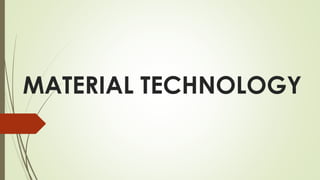 MATERIAL TECHNOLOGY

 