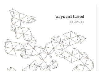 crystallized
     04.09.10
 