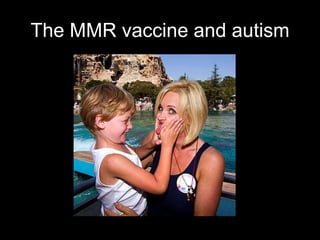 The MMR vaccine and autism