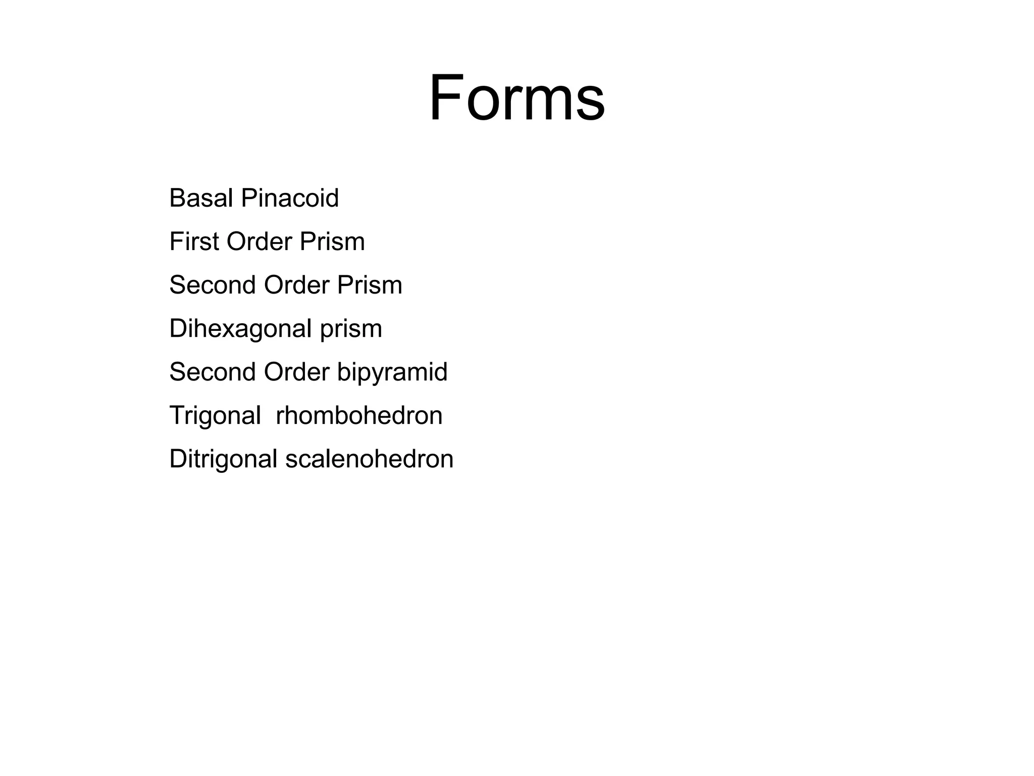 3- Plane of symmetry
Hexagonal system
6 vertical plane 1 horizontal plane
 
