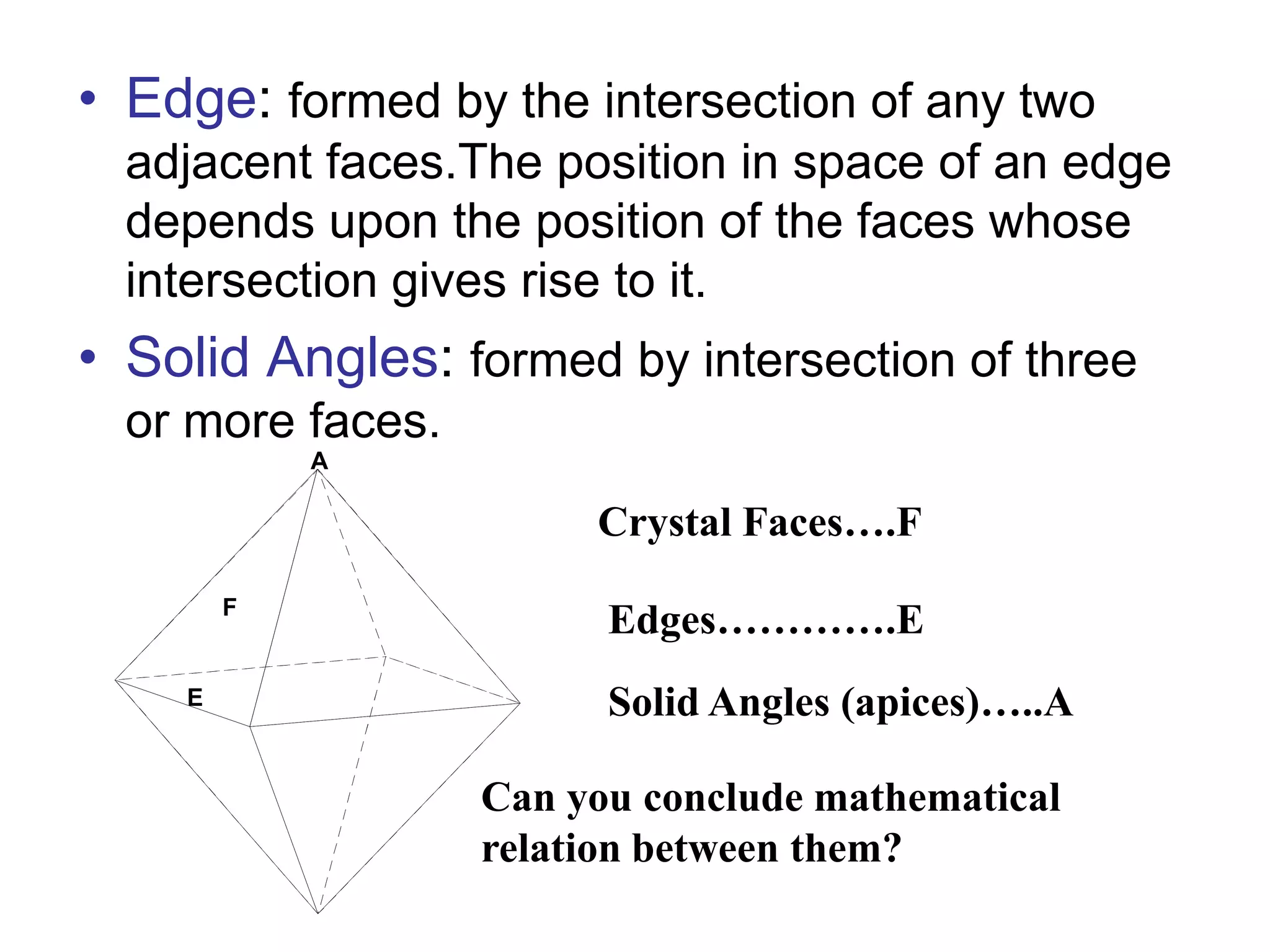 Crystal form
 External expression of a mineral’s
internal structure
 Often interrupted due to competition for
space and rapid loss of heat
 