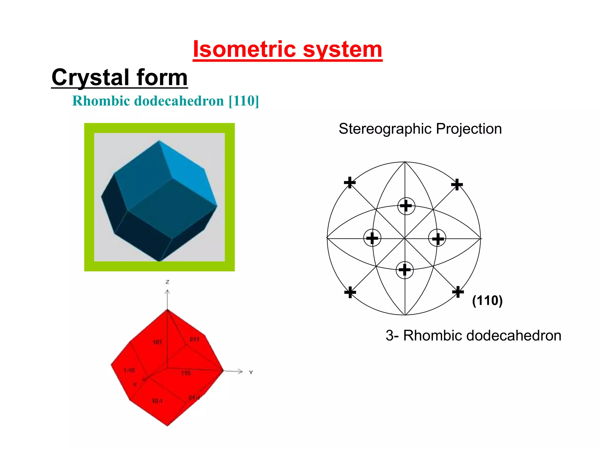Crystallographic forms
3- Dome
It is an open form made up of two
nonparallel faces symmetrical with
respect to a symmetry plane
4- Sphenoid
It is an open form made up of two
nonparallel faces symmetrical with
respect to a 2-fold or 4-fold
symmetry axis
 