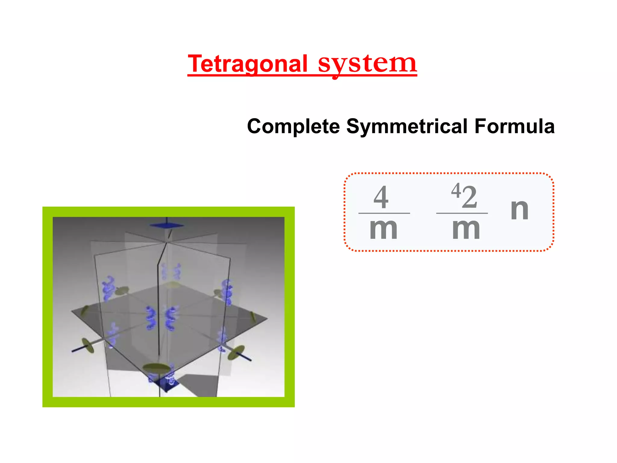 43
34______
m n
62______
m
Isometric system
Complete Symmetrical Formula
 