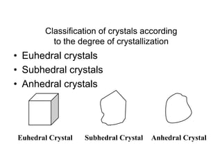  Polymorphs
 Minerals with the same composition but
different crystalline structures
 Examples include diamond and graphite
 Phase change = one polymorph changing
into another
 
