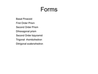 3- Plane of symmetry
Hexagonal system
6 vertical plane 1 horizontal plane
 