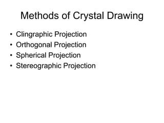 Intercepts, Parameters and Indices
• Absolute Intercepts:The distances from
the center of the crystal at which the face
cuts the crystallographic axes.
• Relative Intercepts: divided the absolute
intercepts by the intercept of the face with
b axis.
• Ex: if the absolute intercepts (a:b:c)are
1mm : 2mm : ½ mm, the relative intercepts
will be ½ : 2/2 : ¼ = o.5 : 1 : o.25
 