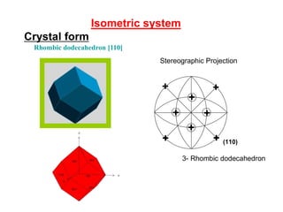 Crystallographic forms
3- Dome
It is an open form made up of two
nonparallel faces symmetrical with
respect to a symmetry plane
4- Sphenoid
It is an open form made up of two
nonparallel faces symmetrical with
respect to a 2-fold or 4-fold
symmetry axis
 