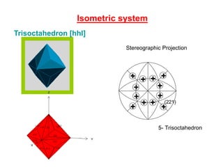 Crystallographic forms
7- Prism
It is an open form composed of 3, 4, 6, 8 or 12 faces, all of which are
parallel to same axis.
Orthorhombic prism
Tetragonal prism
Ditetragonal prism
Hexagonal prism Dihexagonal prism
 