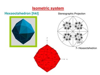 Crystallographic forms
8- Rhombohedron
It is an closed form composed of 6
rhombohedron faces,
9- Scalenohedron
It is an closed form composed of 12 faces,
each face is a scalene triangle. There are
three pairs of faces above and three pairs
below in alternating positions
 