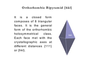systemTetragonal
β
Ɣ
α
ca2a1 /
c
a1 a2
Ɣ = 90βα
Ditetragonal –
Bipyramid [hkl]
Class
 