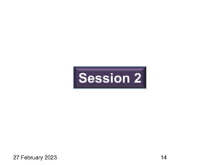 Session 2
27 February 2023 14
 