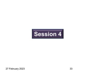 Session 4
27 February 2023 33
 