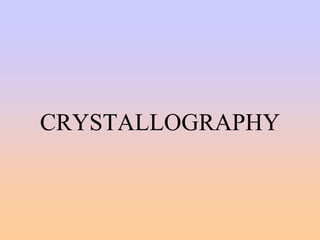 CRYSTALLOGRAPHY
 