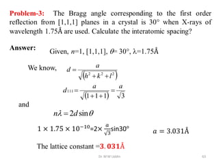 Dr. M M Uddin 63
Answer:
We know,
 
2
2
2
l
k
h
a
d



  3
1
1
1
111
a
a
d 



2 sin
n d
 

and
 